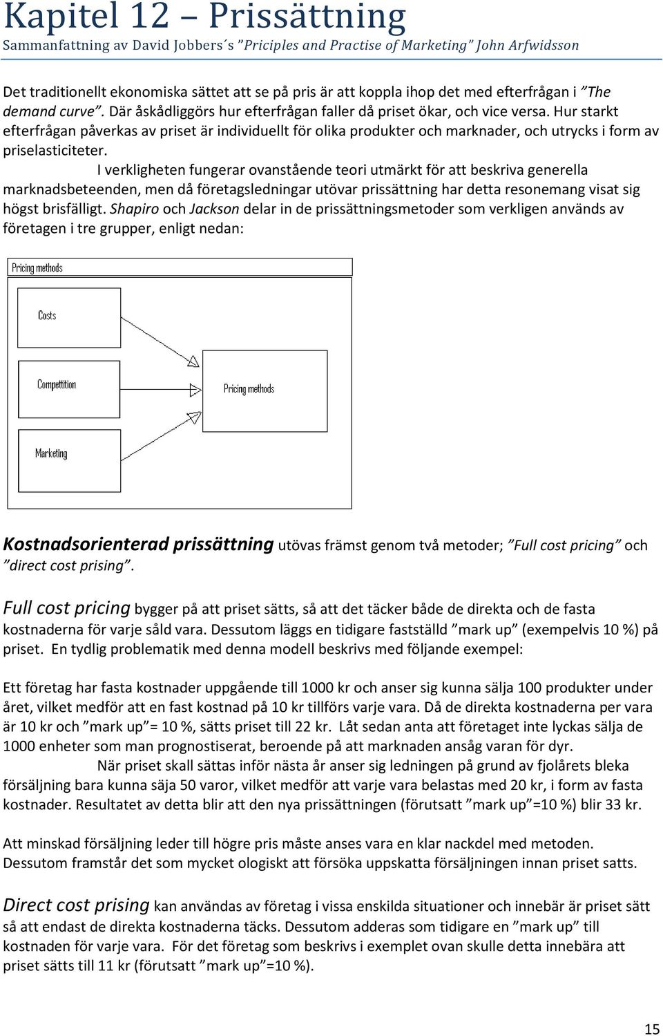 Hur starkt efterfrågan påverkas av priset är individuellt för olika produkter och marknader, och utrycks i form av priselasticiteter.