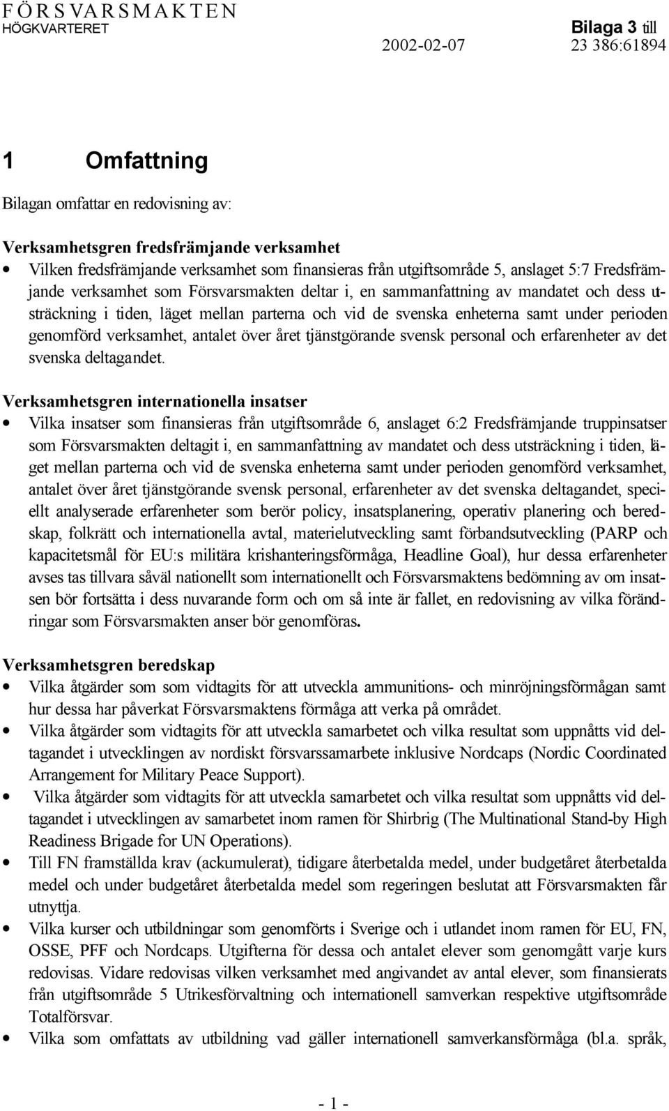 antalet över året tjänstgörande svensk personal och erfarenheter av det svenska deltagandet.