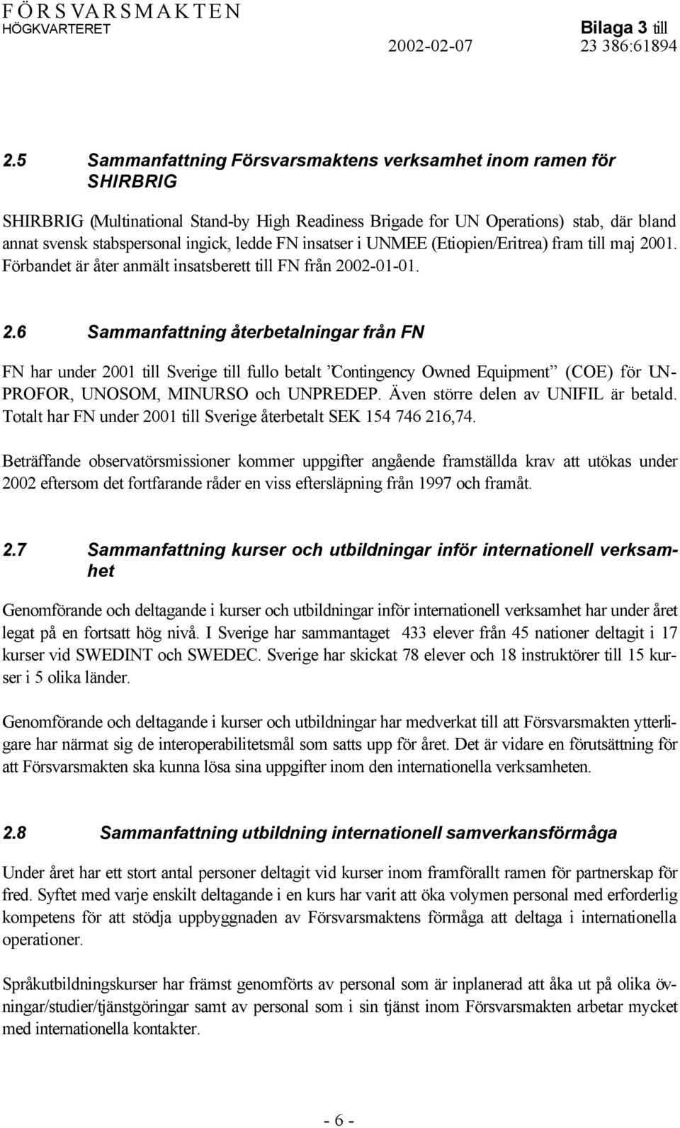 01. Förbandet är åter anmält insatsberett till FN från 20