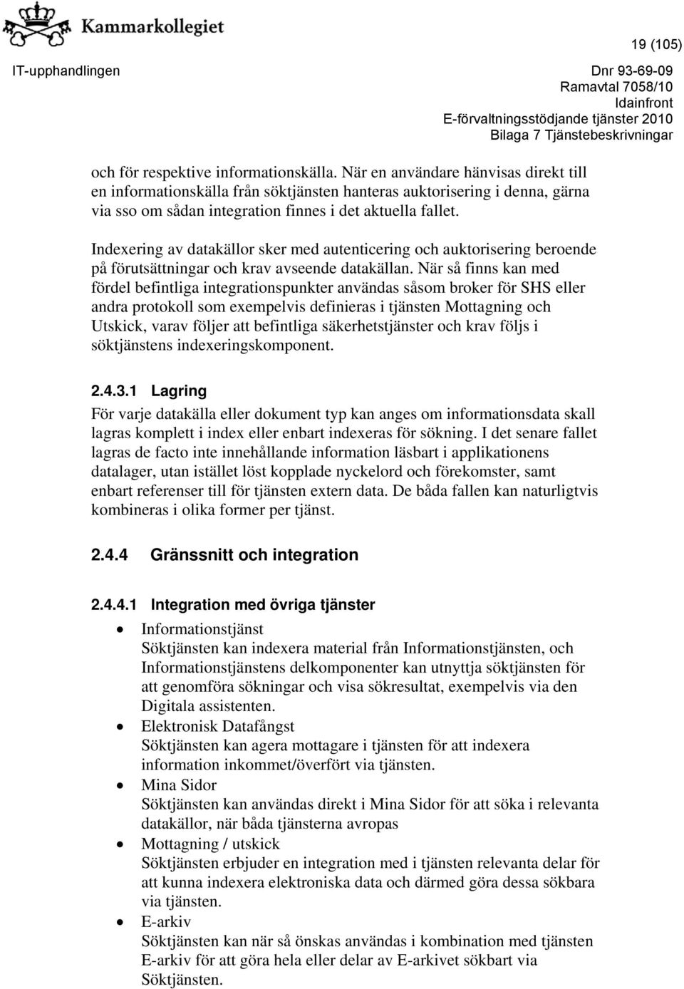 Indexering av datakällor sker med autenticering och auktorisering beroende på förutsättningar och krav avseende datakällan.