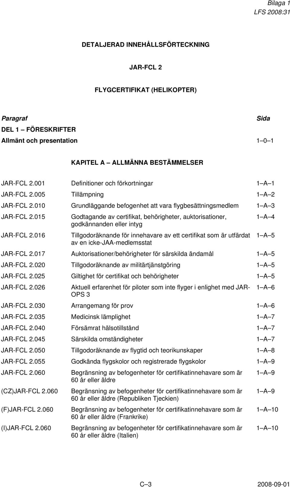 015 Godtagande av certifikat, behörigheter, auktorisationer, 1 A 4 godkännanden eller intyg JAR-FCL 2.