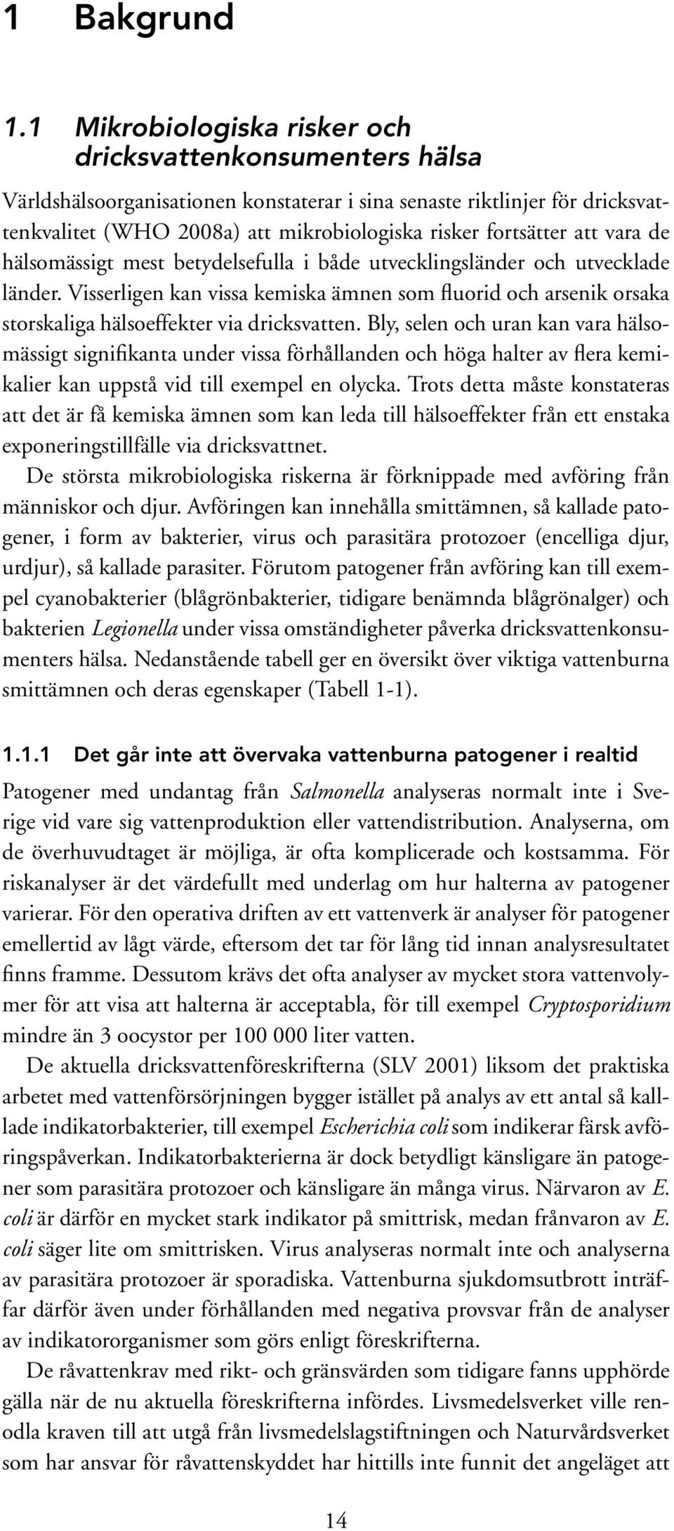 att vara de hälsomässigt mest betydelsefulla i både utvecklingsländer och utvecklade länder.