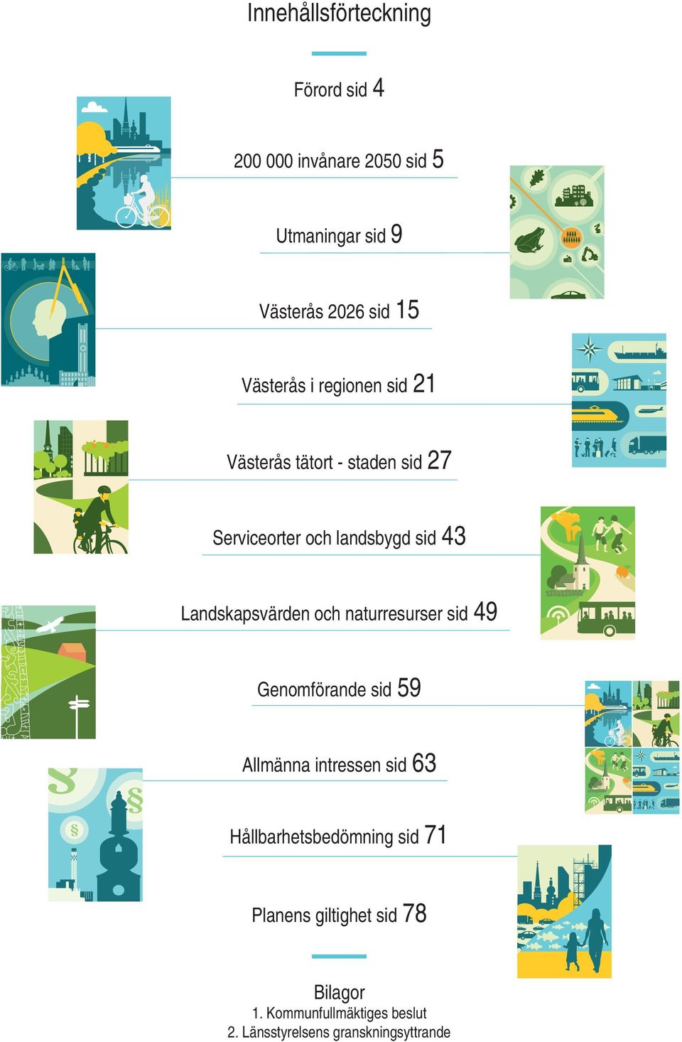 Landskapsvärden och naturresurser sid 49 Genomförande sid 59 Allmänna intressen sid 63