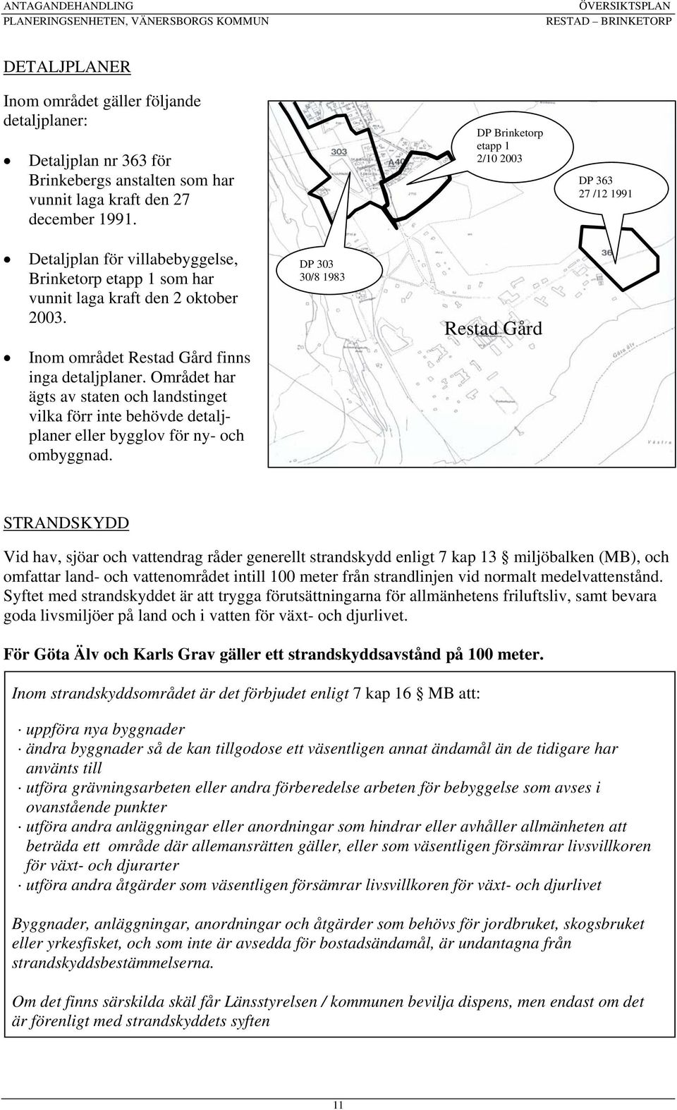 Området har ägts av staten och landstinget vilka förr inte behövde detaljplaner eller bygglov för ny- och ombyggnad.