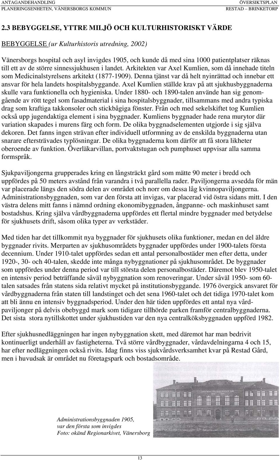 Denna tjänst var då helt nyinrättad och innebar ett ansvar för hela landets hospitalsbyggande. Axel Kumlien ställde krav på att sjukhusbyggnaderna skulle vara funktionella och hygieniska.