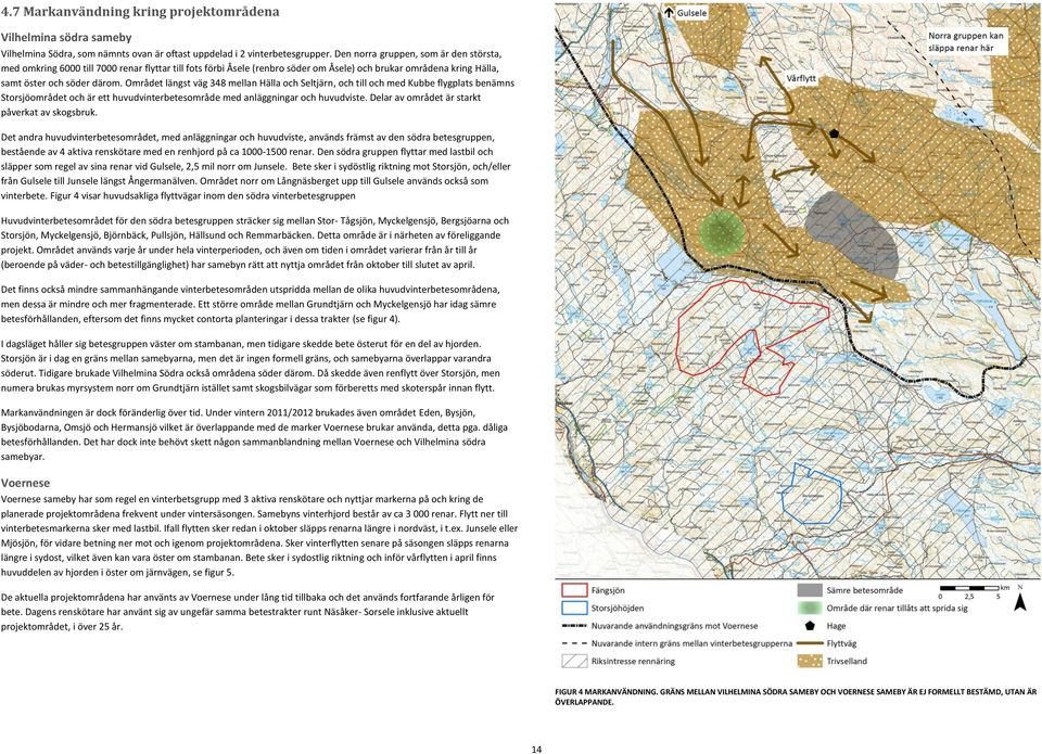 Området längst väg 348 mellan Hälla och Seltjärn, och till och med Kubbe flygplats benämns Storsjöområdet och är ett huvudvinterbetesområde med anläggningar och huvudviste.