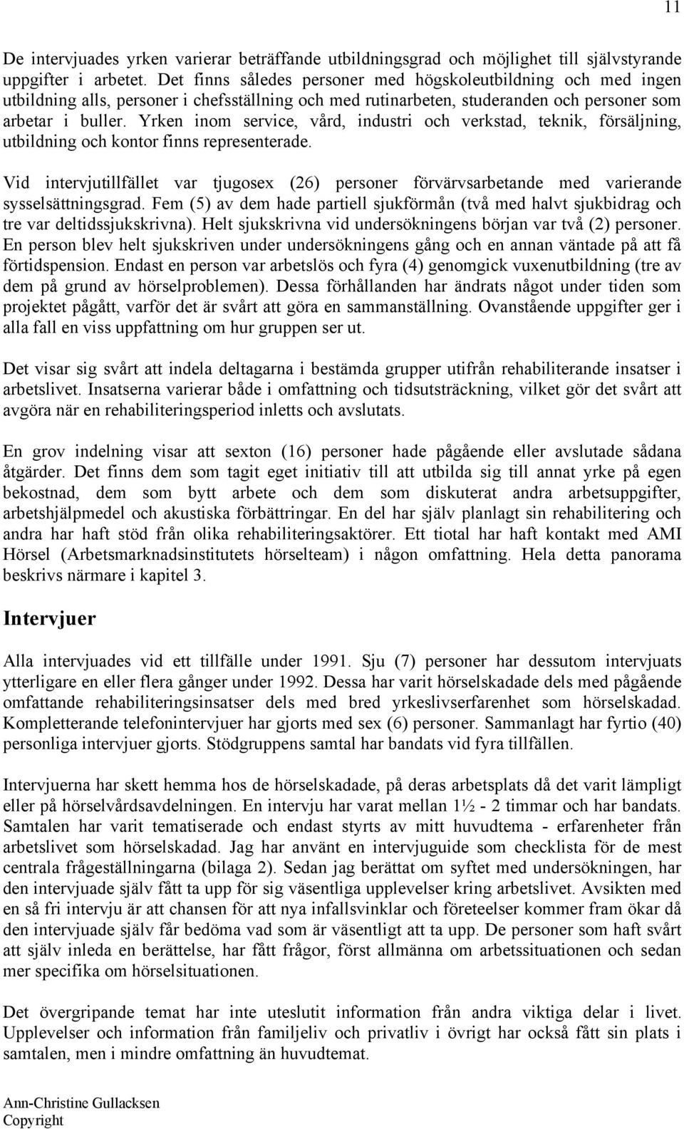 Yrken inom service, vård, industri och verkstad, teknik, försäljning, utbildning och kontor finns representerade.