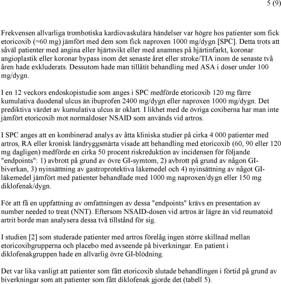 åren hade exkluderats. Dessutom hade man tillåtit behandling med ASA i doser under 100 mg/dygn.