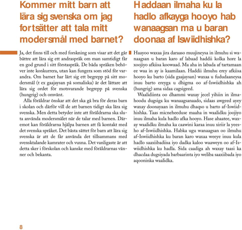 De båda språken behöver inte konkurrera, utan kan fungera som stöd för varandra.