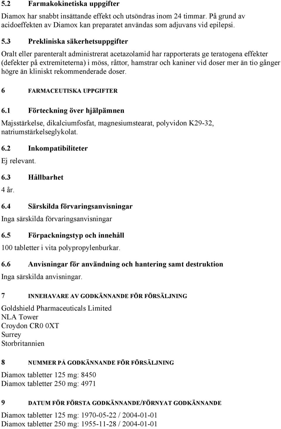 mer än tio gånger högre än kliniskt rekommenderade doser. 6 FARMACEUTISKA UPPGIFTER 6.