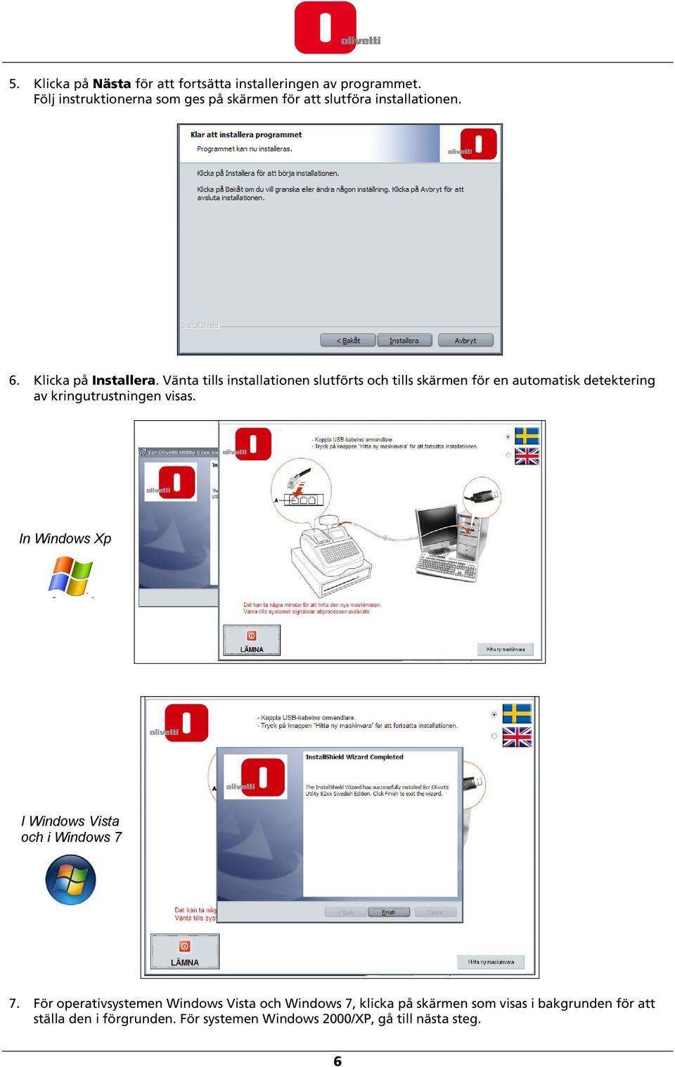 Vänta tills installationen slutförts och tills skärmen för en automatisk detektering av kringutrustningen visas.