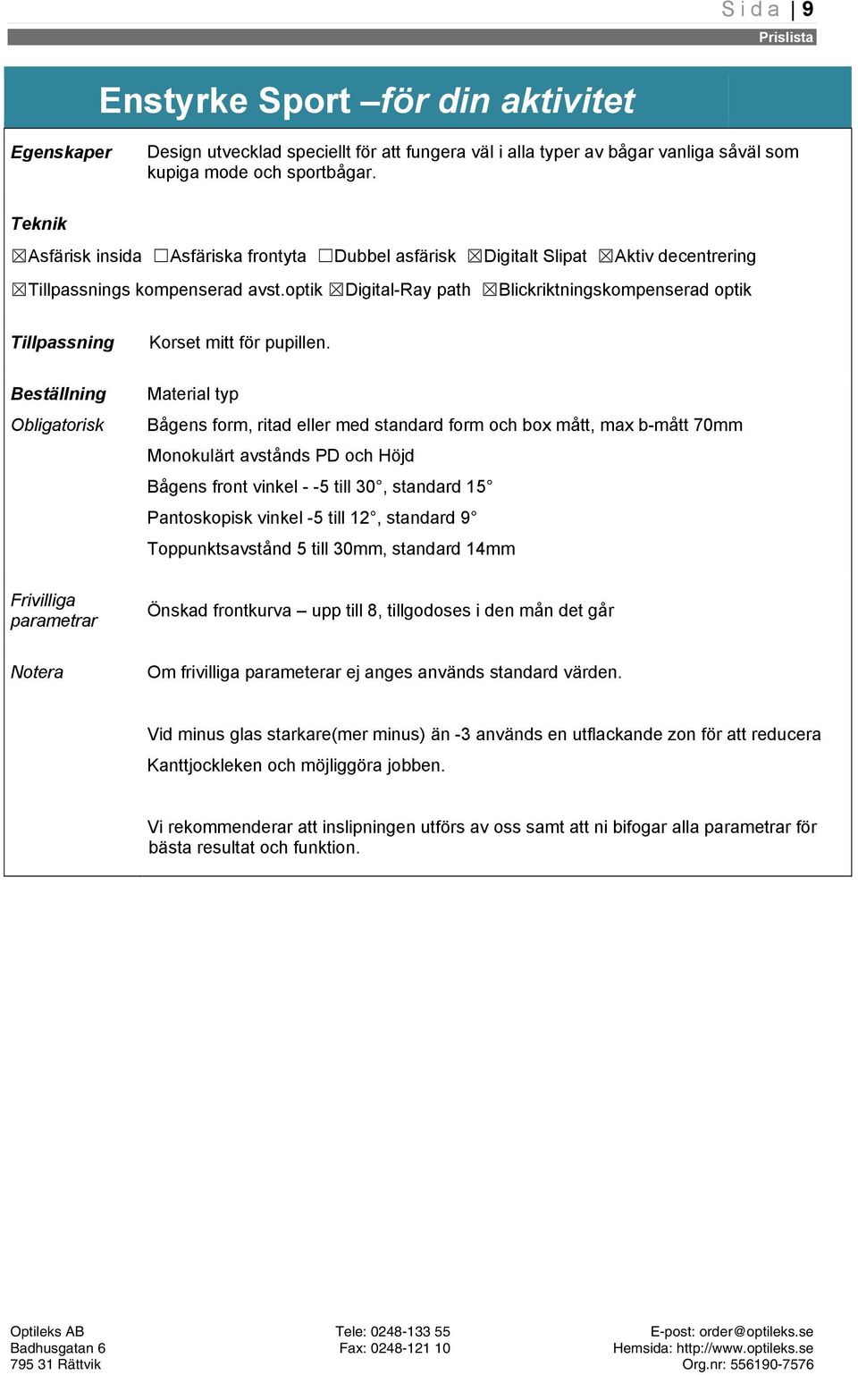 optik Digital-Ray path Blickriktningskompenserad optik Tillpassning Beställning Obligatorisk Korset mitt för pupillen.