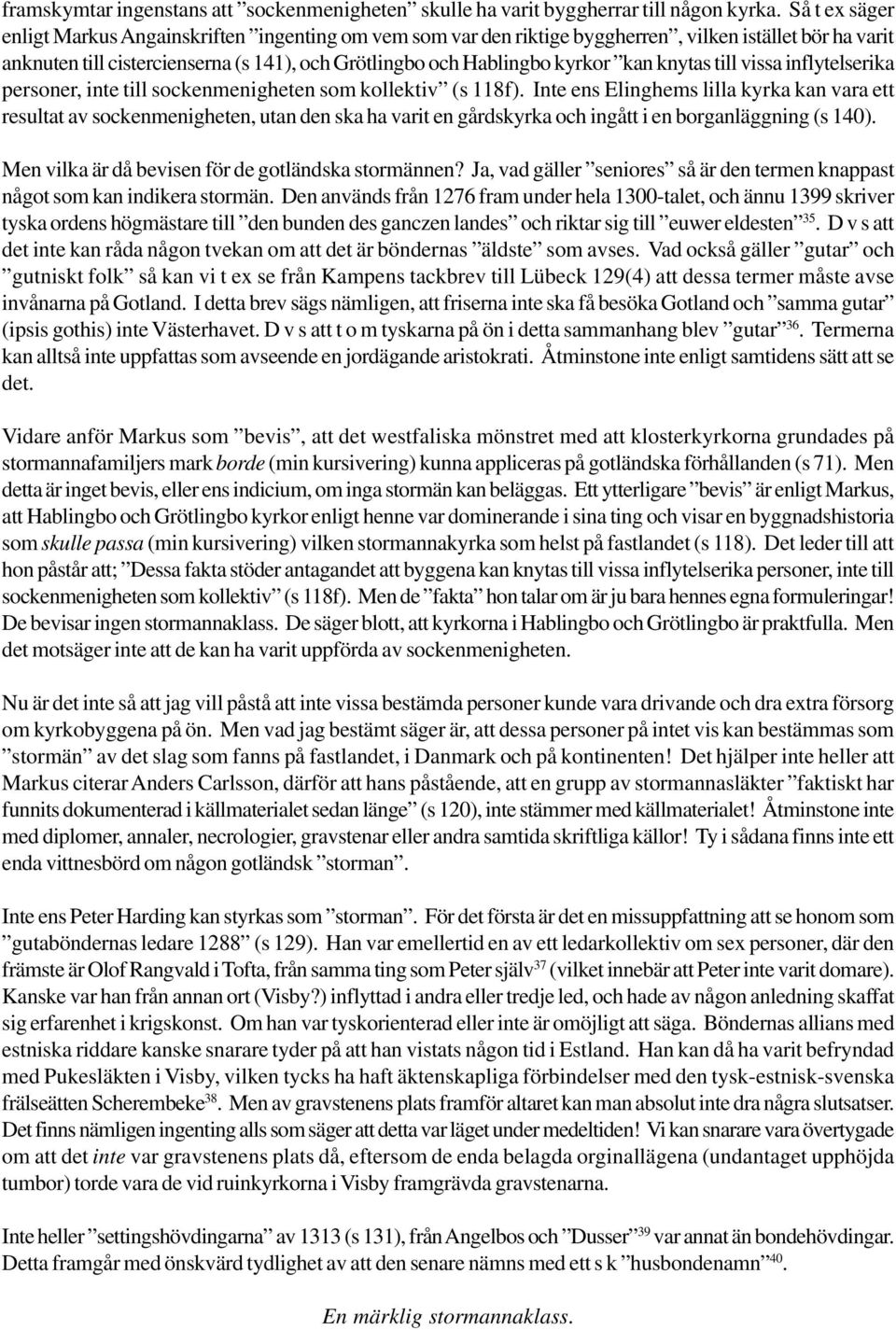 knytas till vissa inflytelserika personer, inte till sockenmenigheten som kollektiv (s 118f).