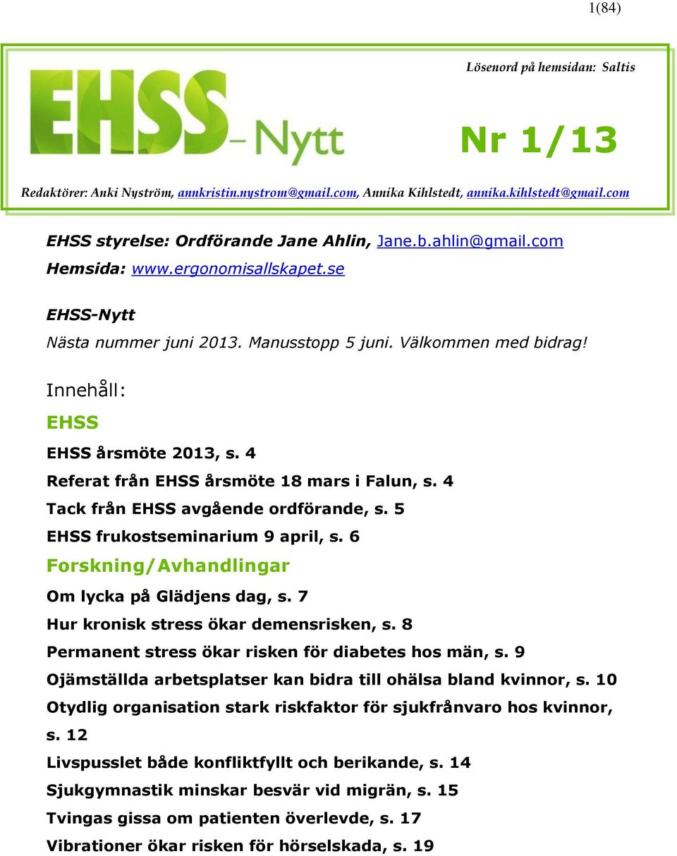 4 Referat från EHSS årsmöte 18 mars i Falun, s. 4 Tack från EHSS avgående ordförande, s. 5 EHSS frukostseminarium 9 april, s. 6 Forskning/Avhandlingar Om lycka på Glädjens dag, s.