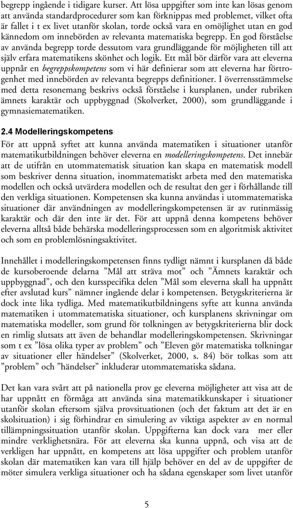 god kännedom om innebörden av relevanta matematiska begrepp.