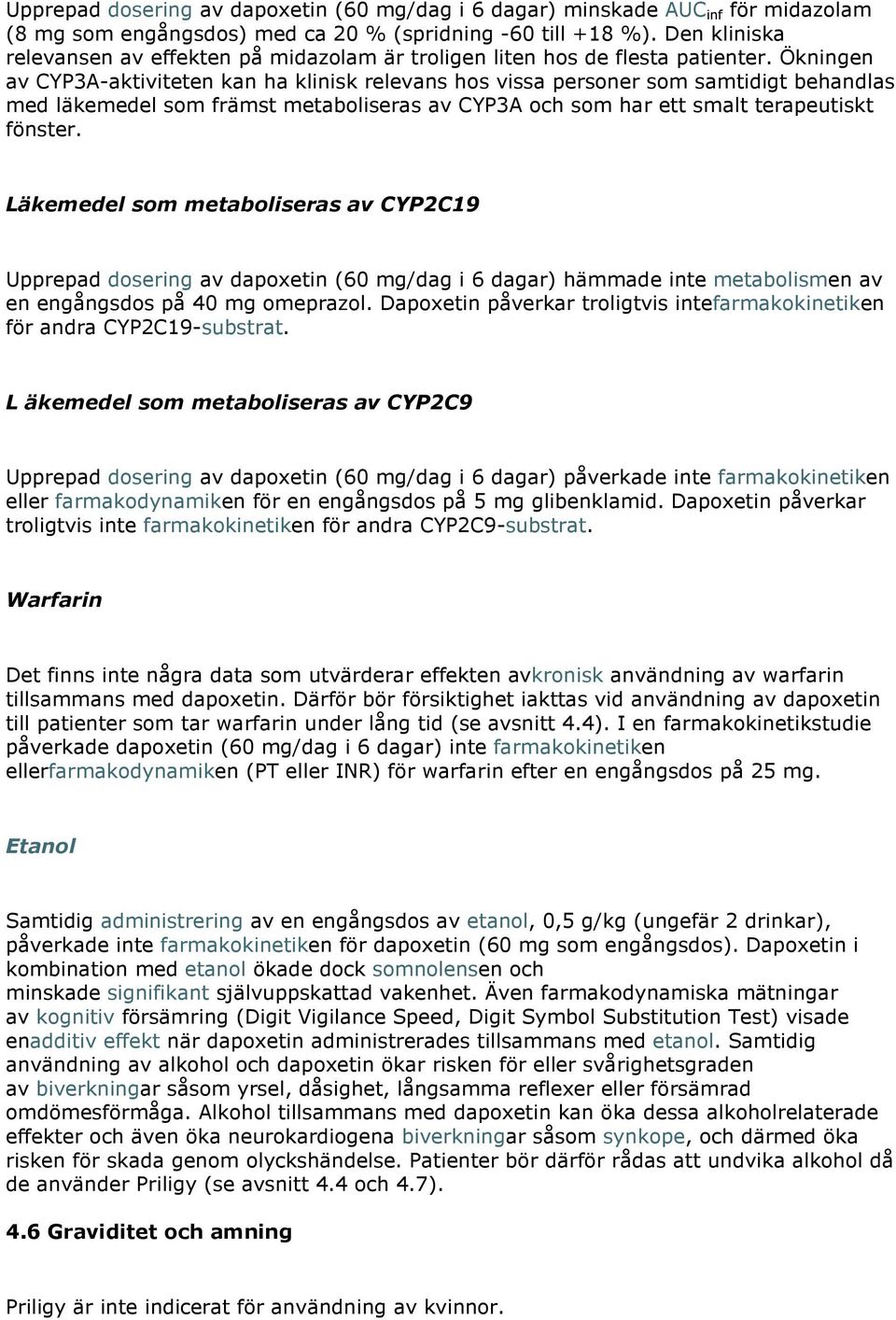 Ökningen av CYP3A-aktiviteten kan ha klinisk relevans hos vissa personer som samtidigt behandlas med läkemedel som främst metaboliseras av CYP3A och som har ett smalt terapeutiskt fönster.