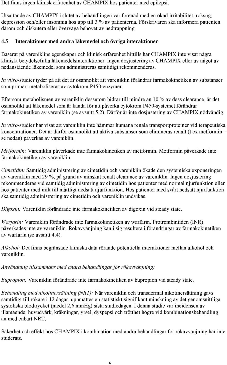 Förskrivaren ska informera patienten därom och diskutera eller överväga behovet av nedtrappning. 4.