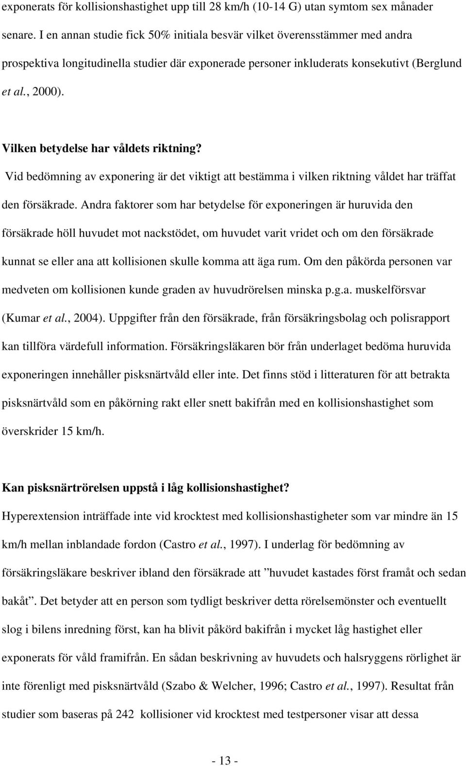 Vilken betydelse har våldets riktning? Vid bedömning av exponering är det viktigt att bestämma i vilken riktning våldet har träffat den försäkrade.