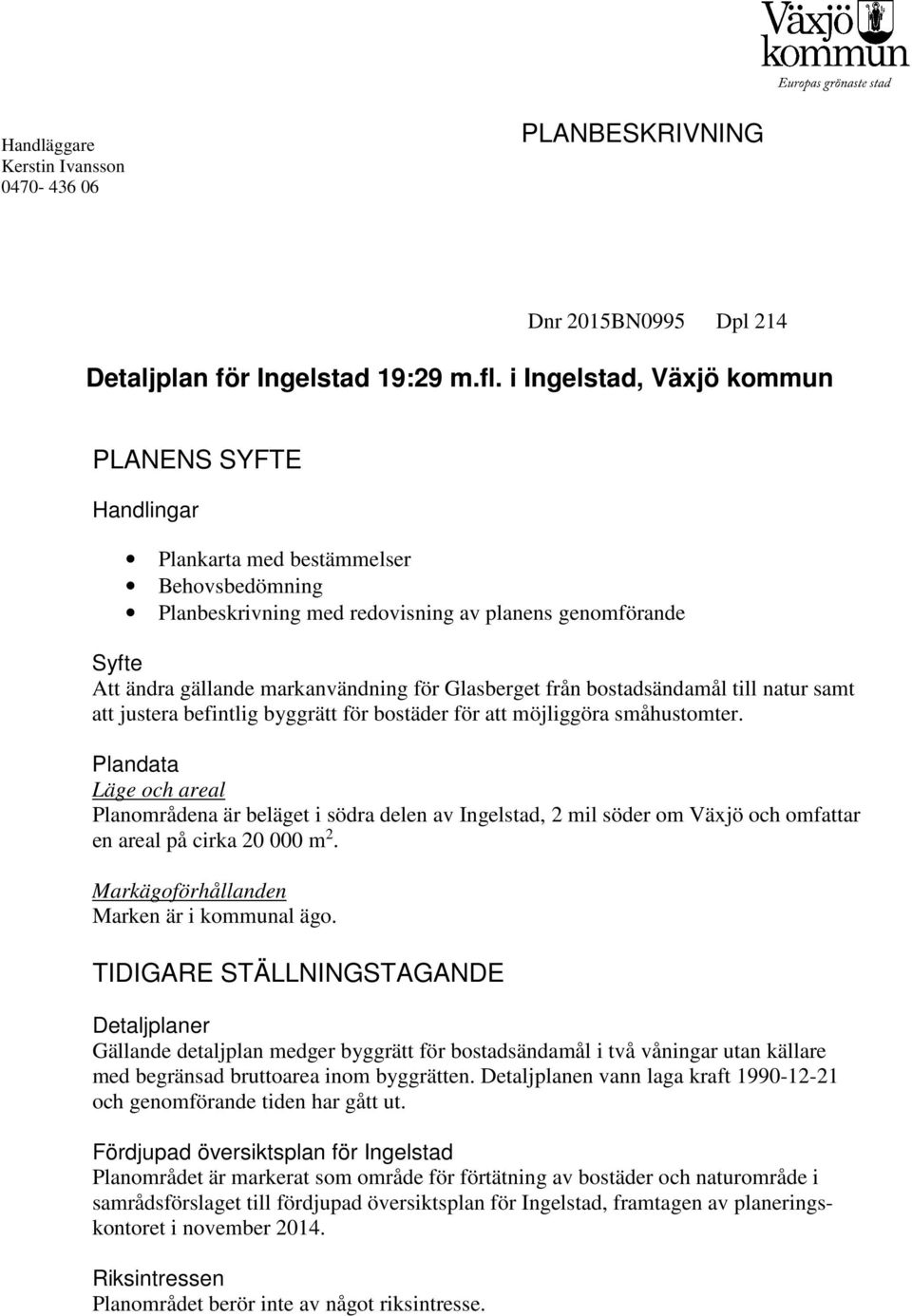 Glasberget från bostadsändamål till natur samt att justera befintlig byggrätt för bostäder för att möjliggöra småhustomter.