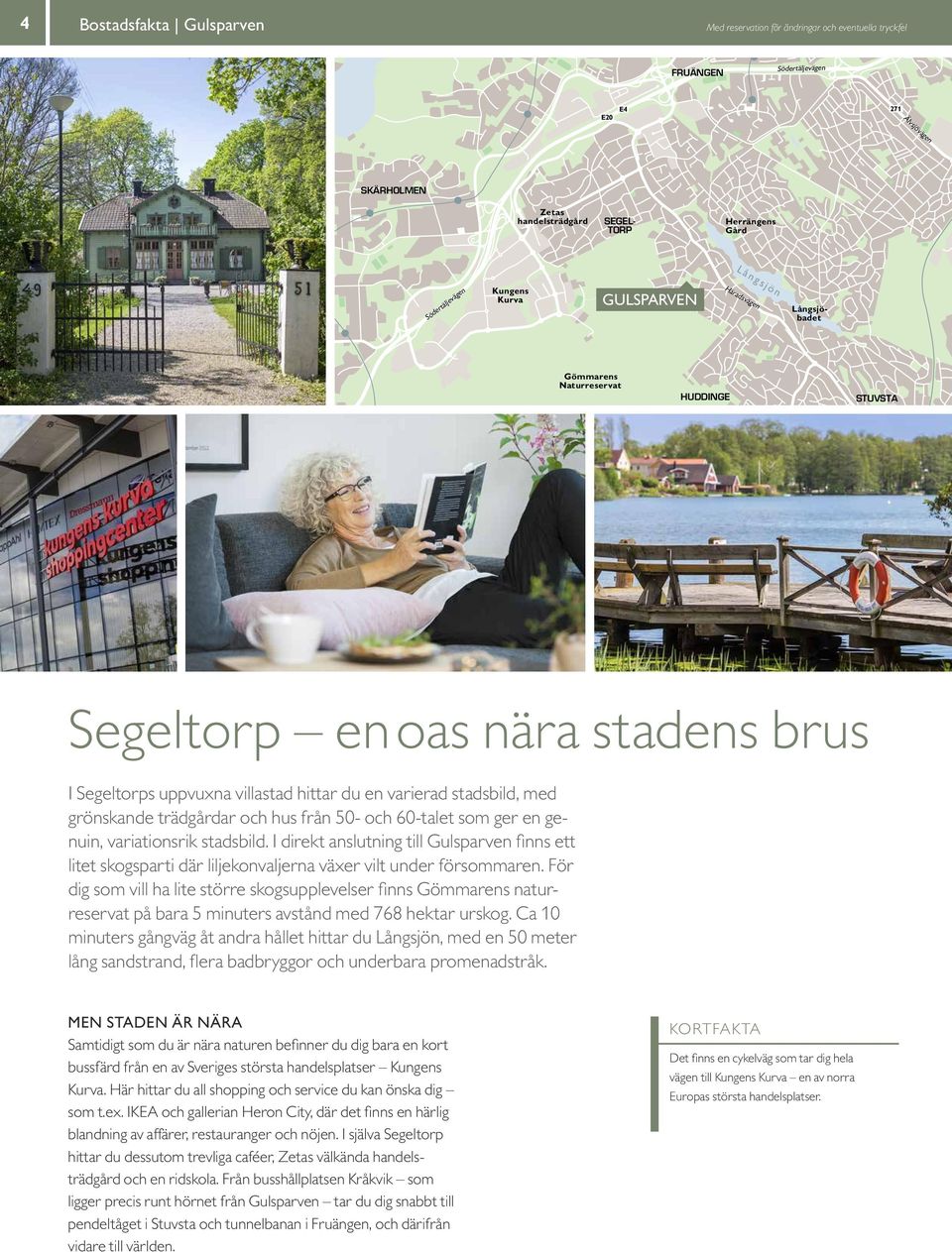 uppvuxna villastad hittar du en varierad stadsbild, med grönskande trädgårdar och hus från 50- och 60-talet som ger en genuin, variationsrik stadsbild.