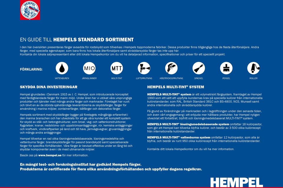 Kontakta din lokala säljrepresentant eller ditt lokala Hempelkontor om du vill ha detaljerad information, specifikationer och priser för ett speciellt projekt.