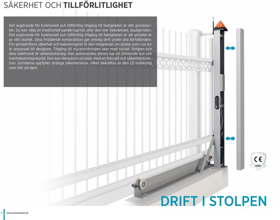 Dess fristående konstruktion ger smidig drift under alla förhållanden. För grinddriftens säkerhet och bekvämlighet är den integrerad i en stolpe som i sin tur är anpassad till designen.