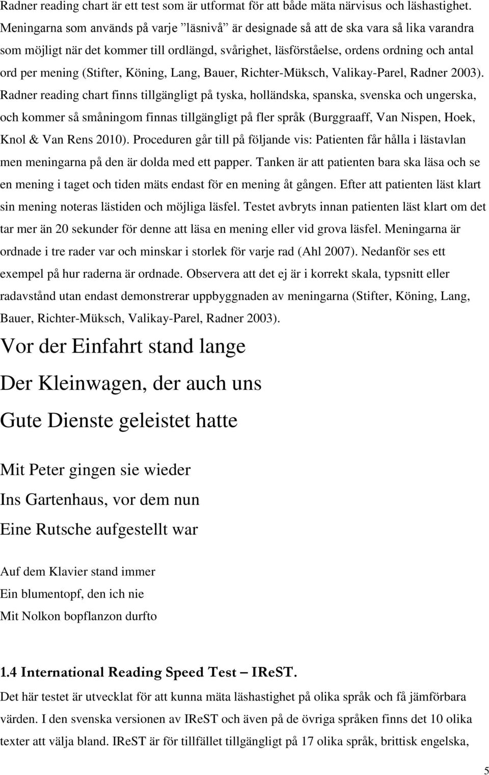 (Stifter, Köning, Lang, Bauer, Richter-Müksch, Valikay-Parel, Radner 2003).