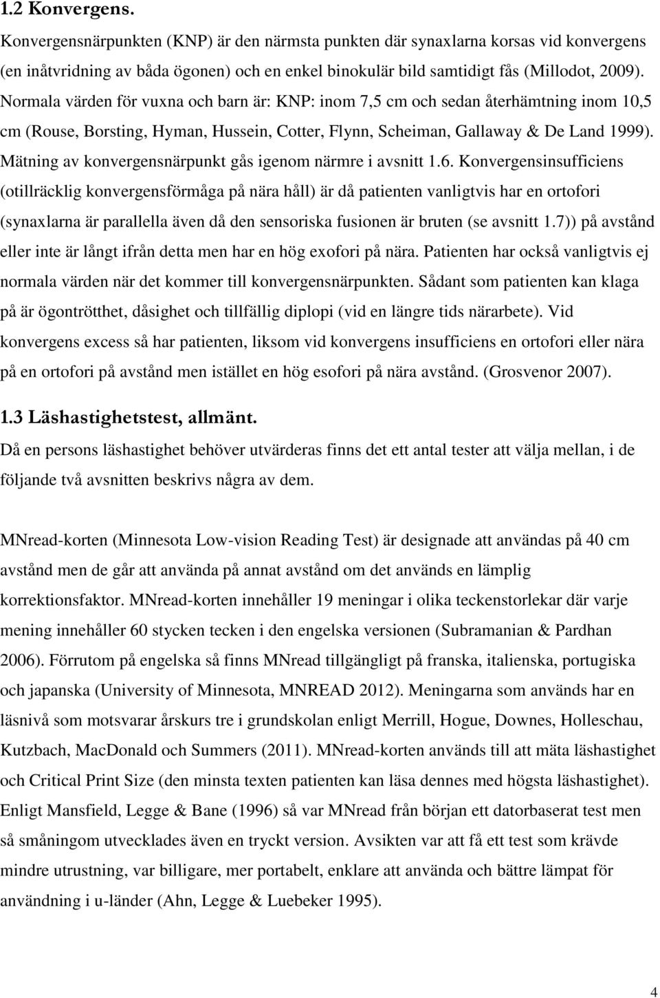 Mätning av konvergensnärpunkt gås igenom närmre i avsnitt 1.6.