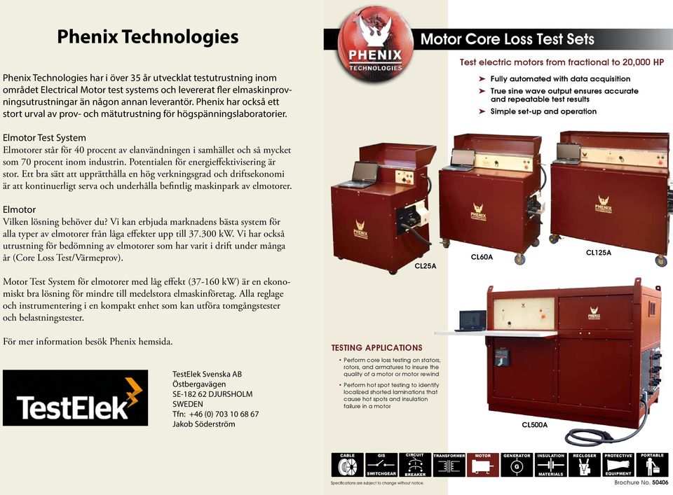 Motor core loss Test Sets Test electric motors from fractional to 20,000 HP Fully automated with data acquisition True sine wave output ensures accurate and repeatable test results Simple set-up and