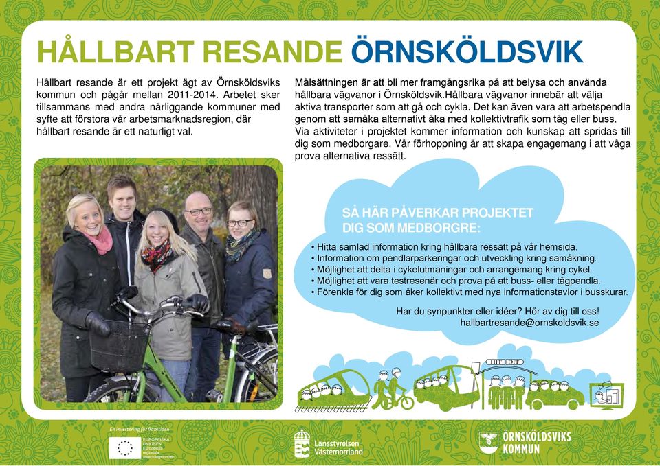 Målsättningen är att bli mer framgångsrika på att belysa och använda hållbara vägvanor i Örnsköldsvik.Hållbara vägvanor innebär att välja aktiva transporter som att gå och cykla.