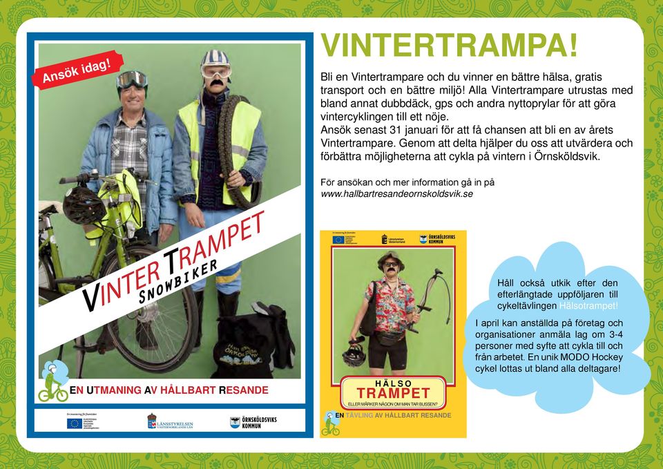 Ansök senast 31 januari för att få chansen att bli en av årets Vintertrampare. Genom att delta hjälper du oss att utvärdera och förbättra möjligheterna att cykla på vintern i Örnsköldsvik.