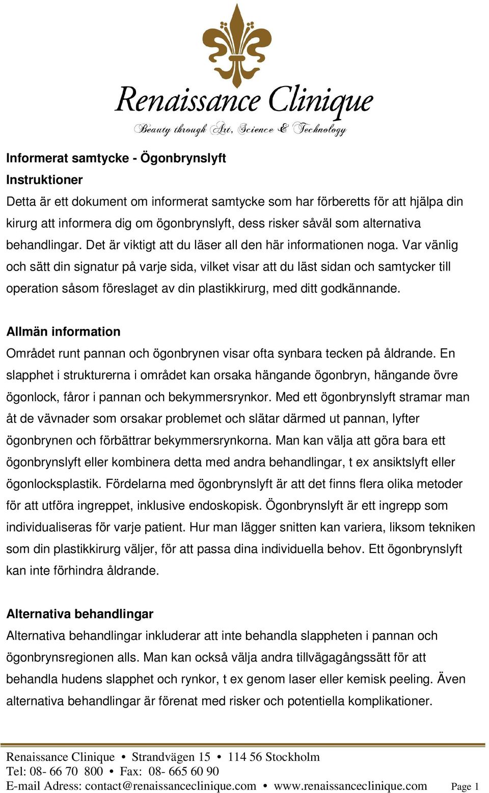 Var vänlig och sätt din signatur på varje sida, vilket visar att du läst sidan och samtycker till operation såsom föreslaget av din plastikkirurg, med ditt godkännande.