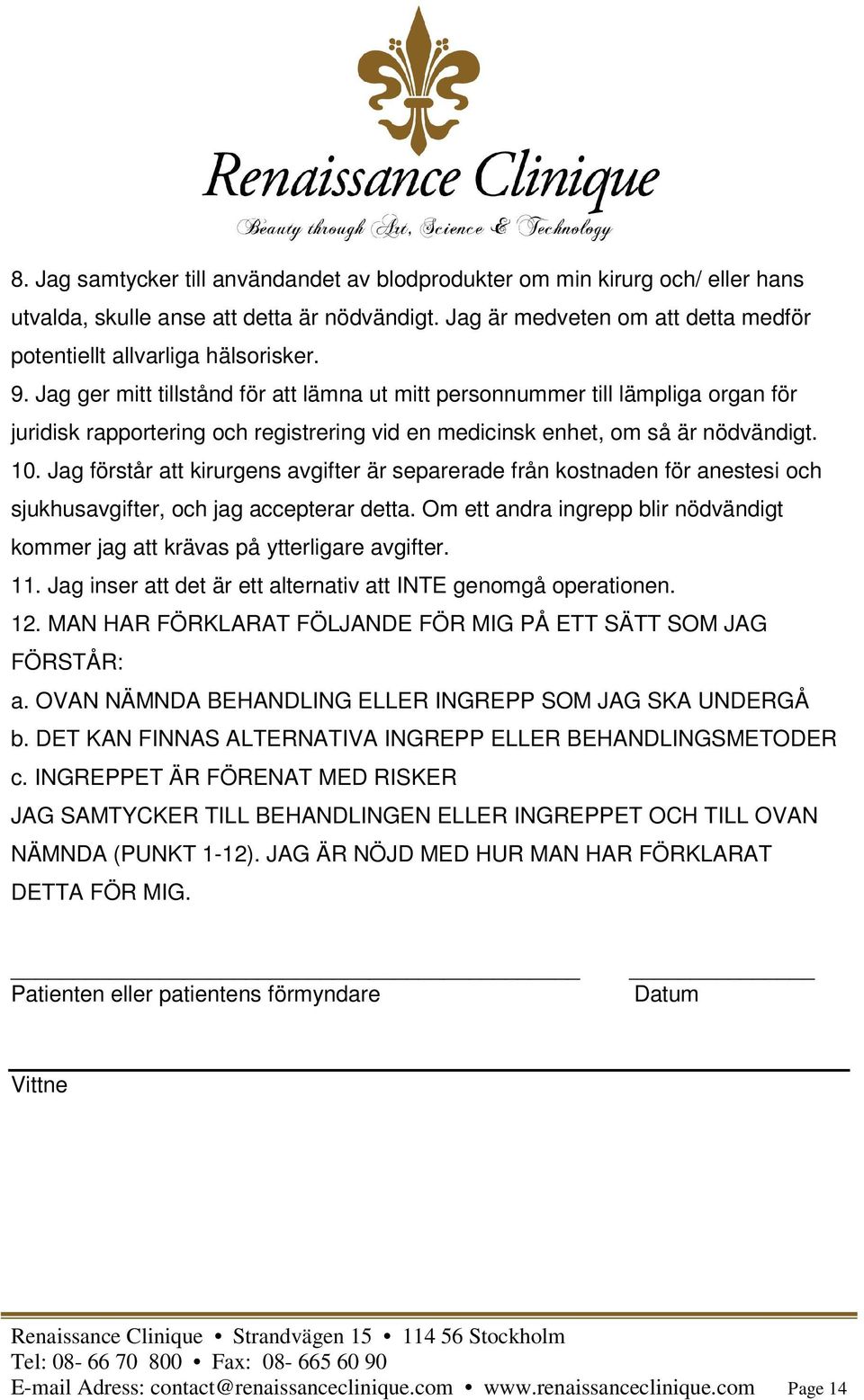 Jag förstår att kirurgens avgifter är separerade från kostnaden för anestesi och sjukhusavgifter, och jag accepterar detta.