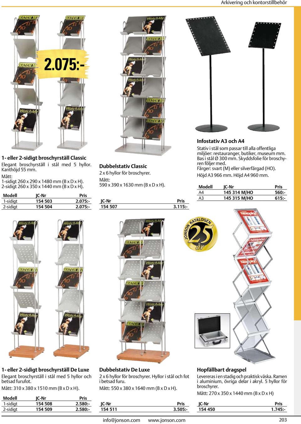 115:- Infostativ A3 och A4 Stativ i stål som passar till alla offentliga miljöer: restauranger, butiker, museum mm. Bas i stål Ø 300 mm. Skyddsfolie för broschyren följer med.
