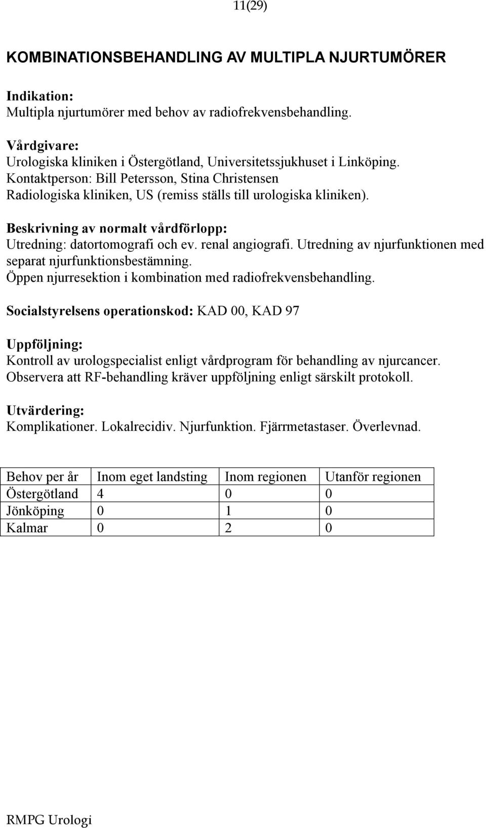 Utredning av njurfunktionen med separat njurfunktionsbestämning. Öppen njurresektion i kombination med radiofrekvensbehandling.