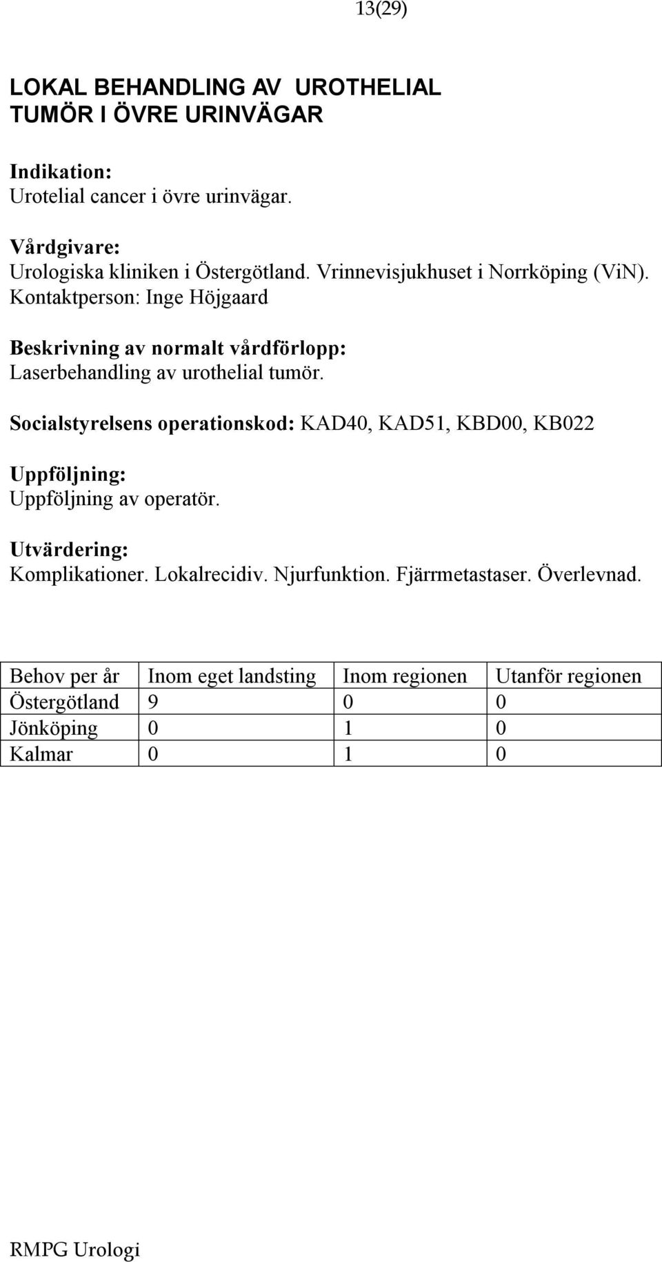 Kontaktperson: Inge Höjgaard Laserbehandling av urothelial tumör.