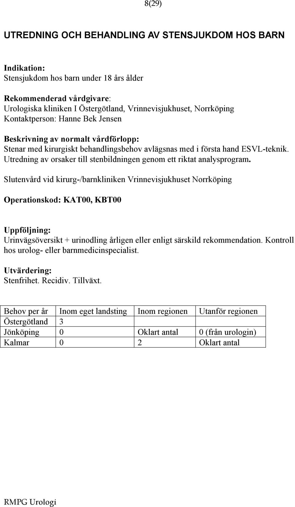 Utredning av orsaker till stenbildningen genom ett riktat analysprogram.