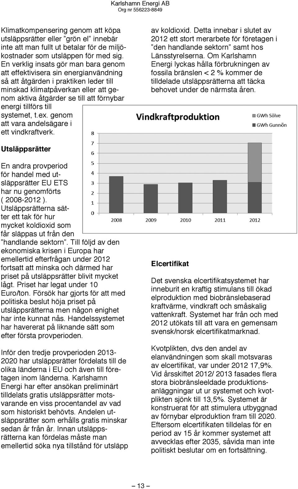 tillförs till systemet, t.ex. genom att vara andelsägare i ett vindkraftverk. av koldioxid.