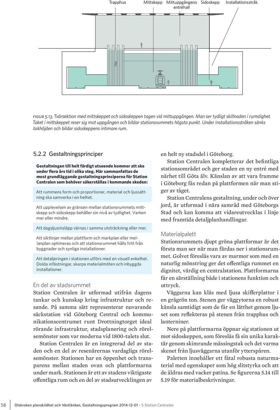 2 Gestaltningsprinciper en helt ny stadsdel i Göteborg. Gestaltningen till helt färdigt utseende kommer att ske under flera års tid i olika steg.