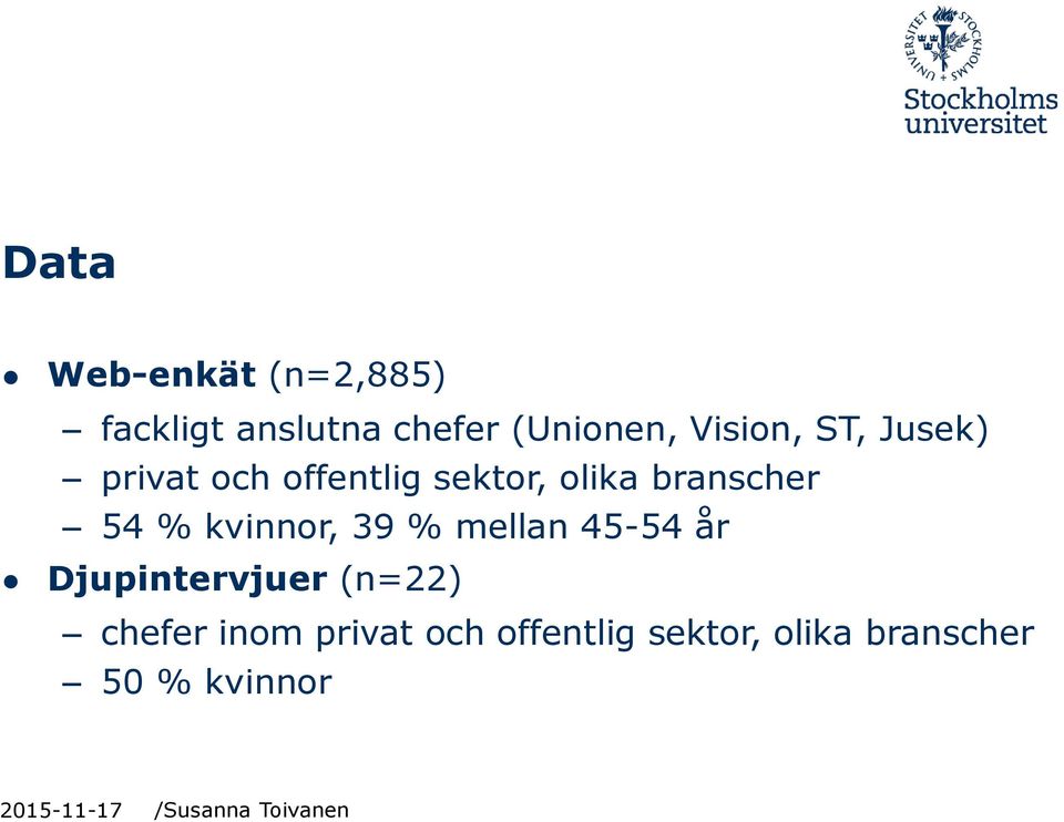 branscher 54 % kvinnor, 39 % mellan 45-54 år Djupintervjuer