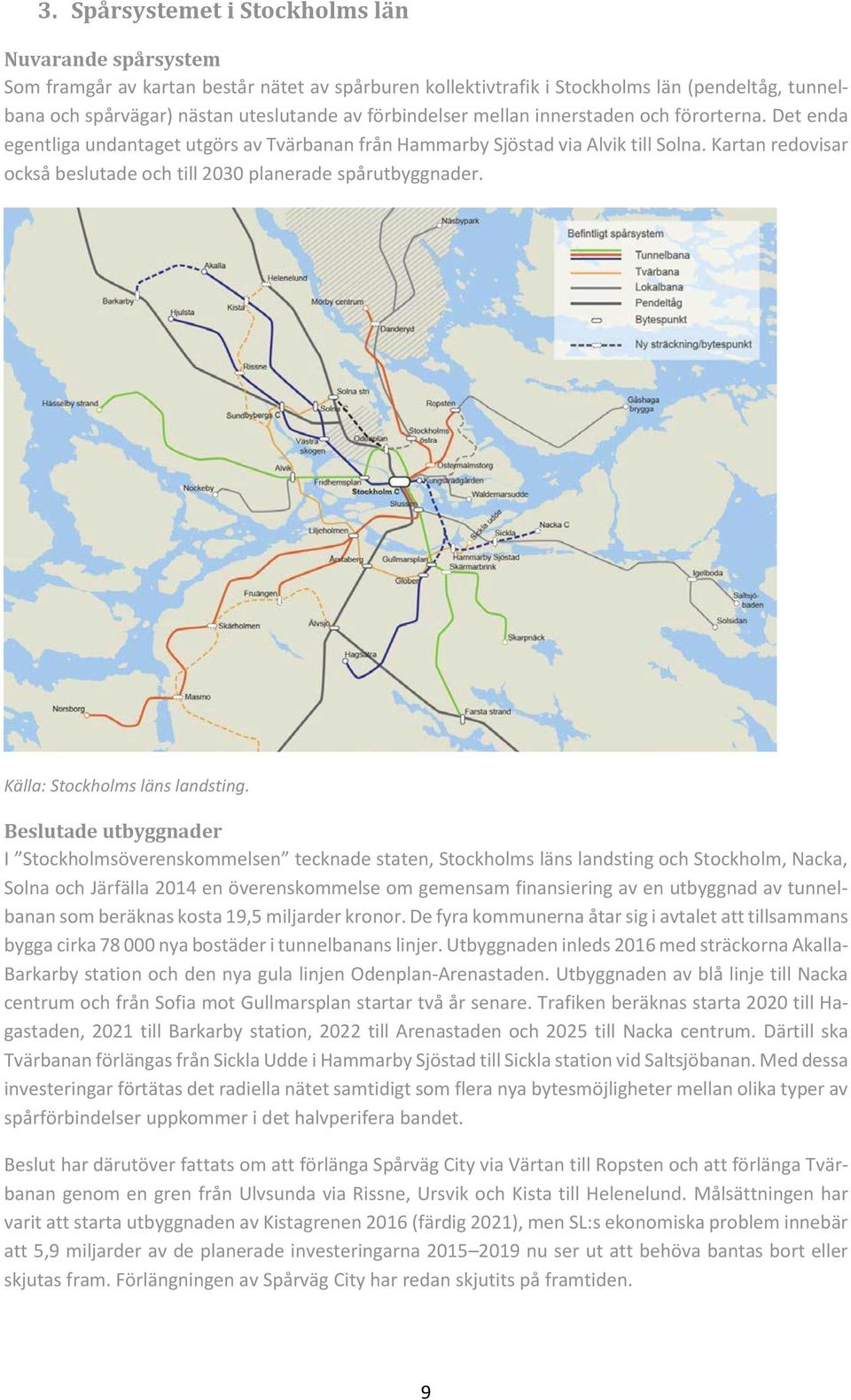 Kartan redovisar också beslutade och till 2030 planerade spårutbyggnader. Källa: Stockholms läns landsting.