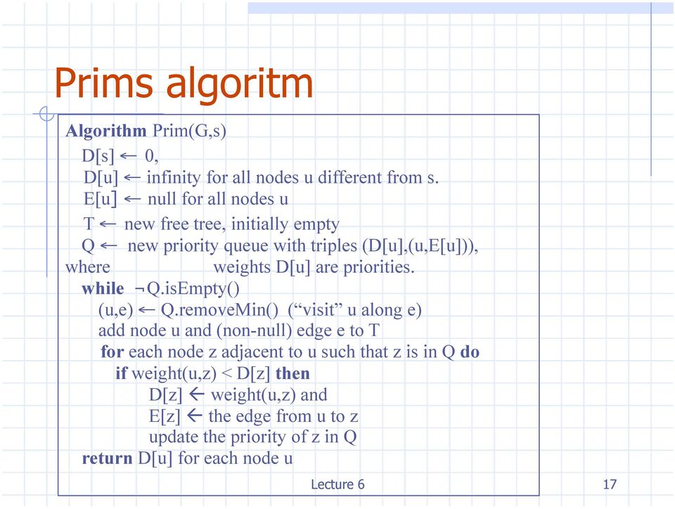 are priorities. while Q.isEmpty() (u,e) Q.