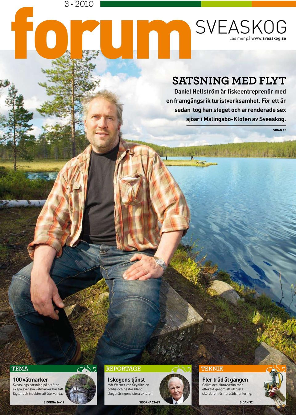 sidan 12 Tema 100 våtmarker Sveaskogs satsning på att återskapa svenska våtmarker har fått fåglar och insekter att återvända.