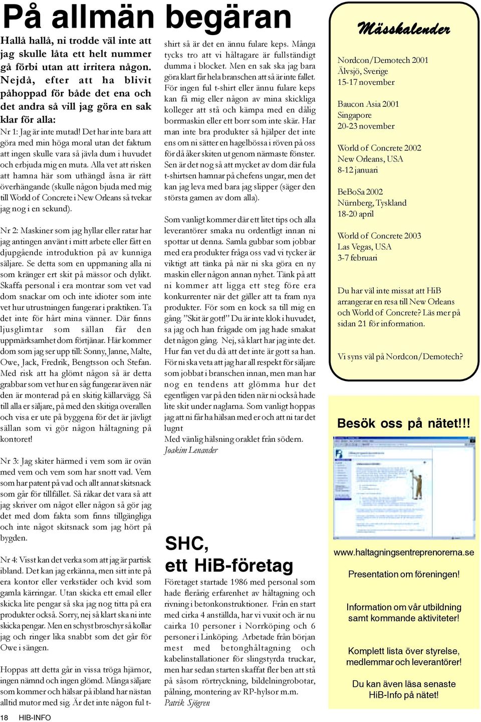 Det har inte bara att göra med min höga moral utan det faktum att ingen skulle vara så jävla dum i huvudet och erbjuda mig en muta.