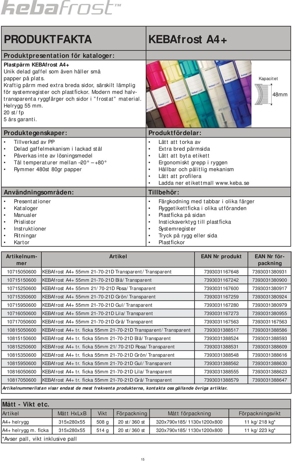 Kapacitet 48mm Produktegenskaper: Tillverkad av PP Delad gaffelmekanism i lackad stål Påverkas inte av lösningsmedel Tål temperaturer mellan 20 +80 Rymmer 480st 80gr papper Användningsområden: