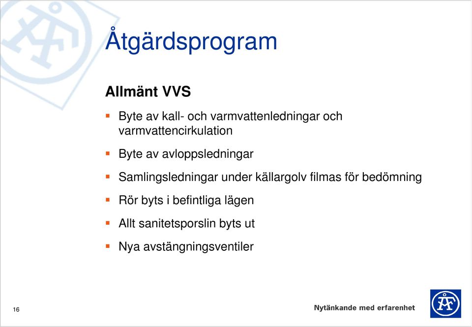 avloppsledningar Samlingsledningar under källargolv filmas för