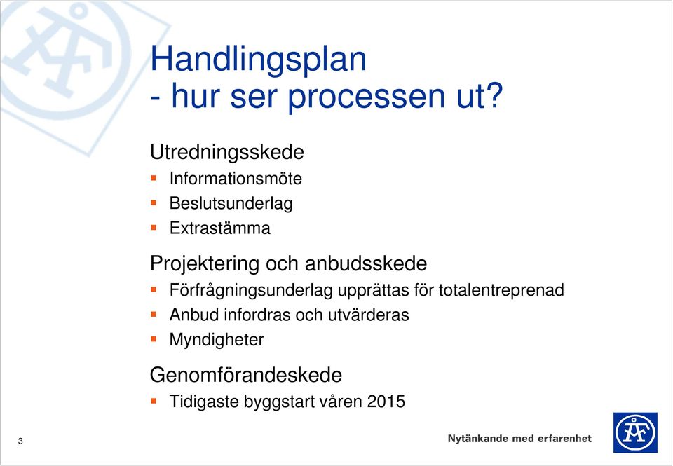 Projektering och anbudsskede Förfrågningsunderlag upprättas för