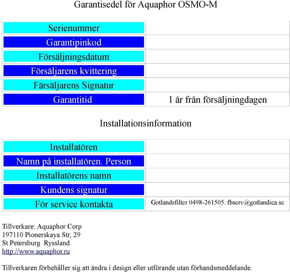 Person Installatörens namn Kundens signatur För service kontakta Gotlandsfilter 0498-261505. fbserv@gotlandica.