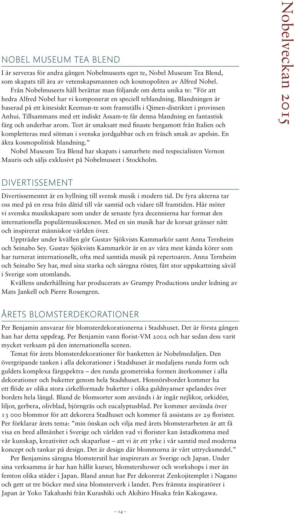 Blandningen är baserad på ett kinesiskt Keemun-te som framställs i Qimen-distriktet i provinsen Anhui. Tillsammans med ett indiskt Assam-te får denna blandning en fantastisk färg och underbar arom.