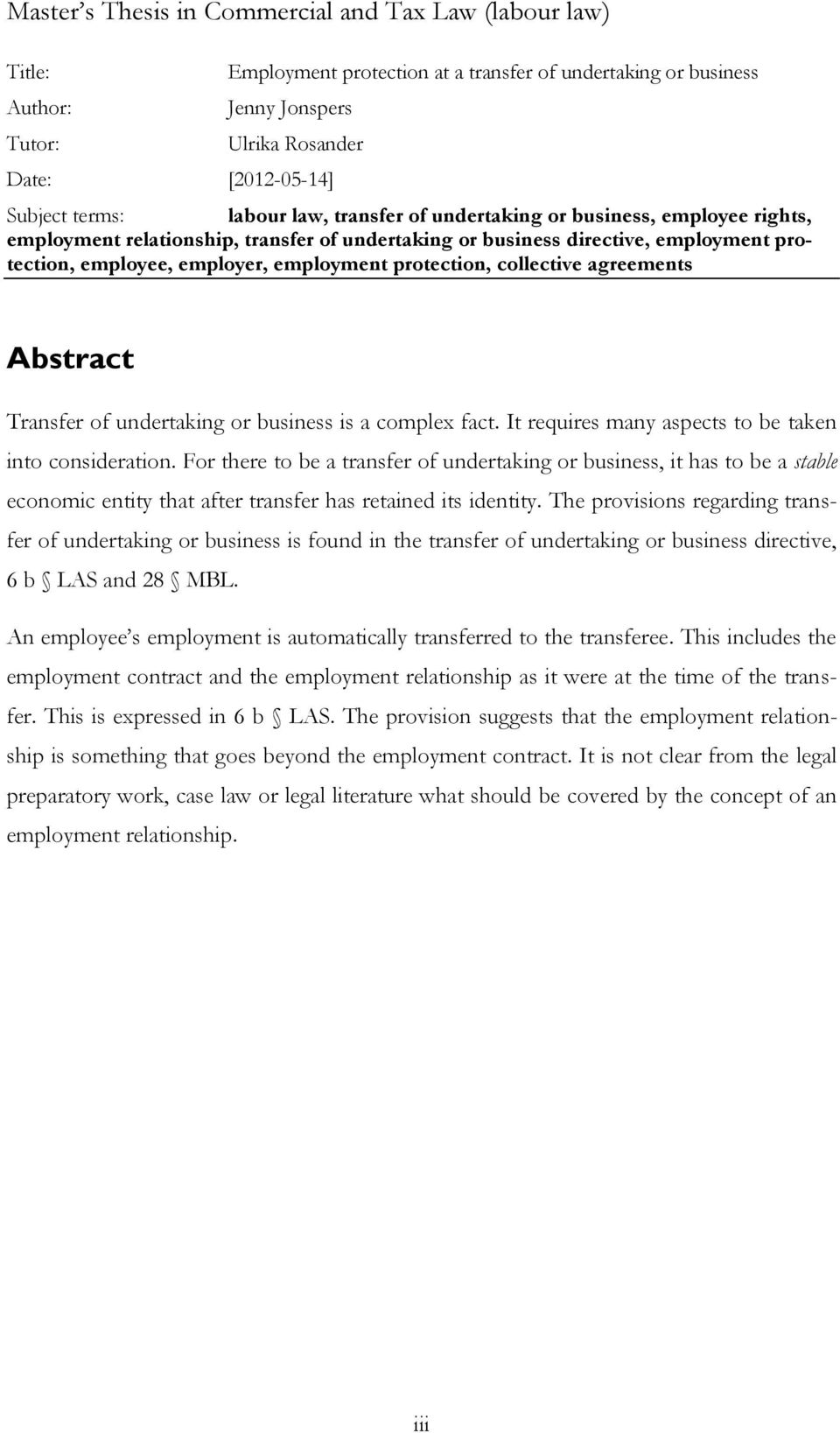 protection, collective agreements Abstract Transfer of undertaking or business is a complex fact. It requires many aspects to be taken into consideration.